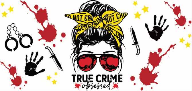 True Crime Obsessed Print 16oz UVDTF Transfer - Preorder